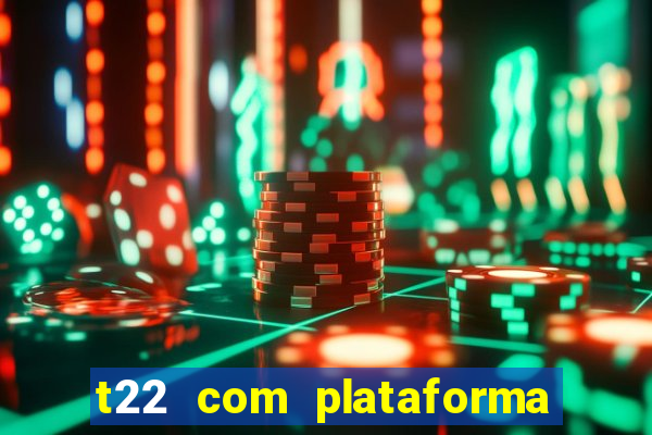 t22 com plataforma de jogos